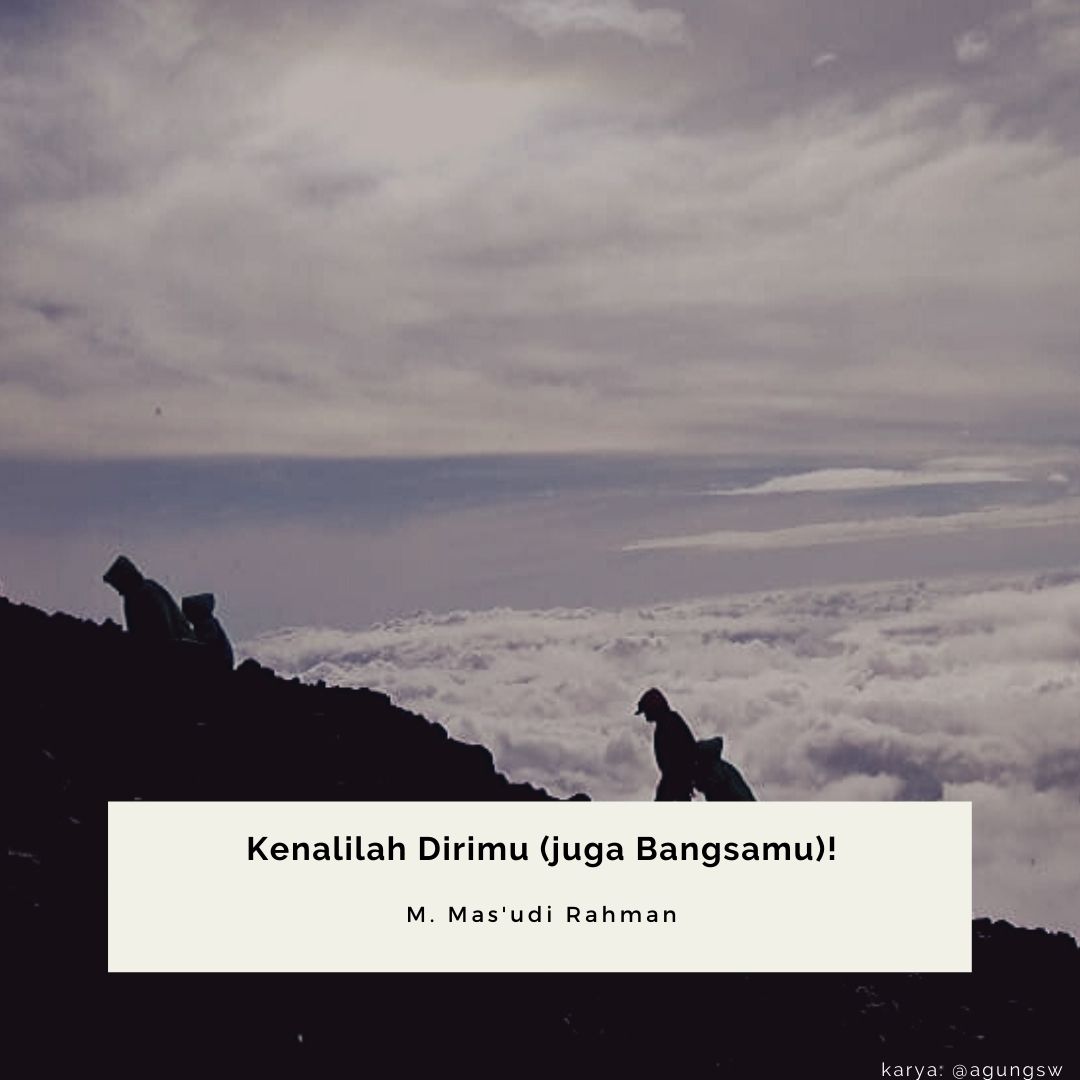 Kenalilah Dirimu (juga Bangsamu)!