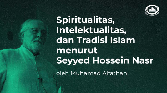 Spiritualitas, Intelektualitas, dan Tradisi Islam menurut Seyyed Hossein Nasr